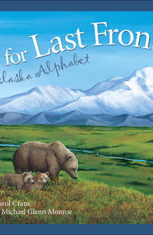 L Is for Last Frontier: An Alaska Alphabet