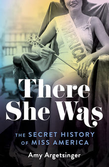 There She Was: The Secret History of Miss America