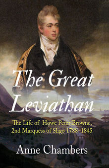 The Great Leviathan: The Life of Howe Peter Browne, Marquess of Sligo 1788-1845