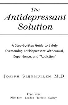 The Antidepressant Solution: A Step-by-Step Guide to Safely Overcoming Antidepressant Withdrawal, Dependence, and 