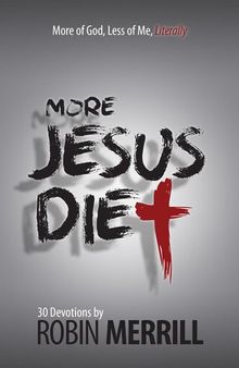 More Jesus Diet: More of God, Less of Me, Literally