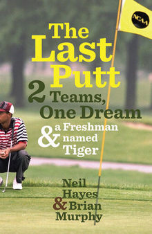 The Last Putt: Two Teams, One Dream, and a Freshman Named Tiger