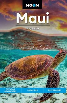 Moon Maui: Outdoor Adventures, Local Tips, Best Beaches