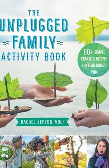 The Unplugged Family Activity Book: 60+ Simple Crafts and Recipes for Year-Round Fun