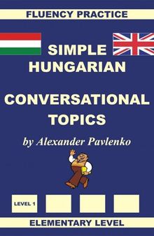 Hungarian-English, Simple Hungarian, Conversational Topics, Elementary Level
