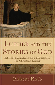 Luther and the Stories of God: Biblical Narratives as a Foundation for Christian Living