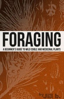 Foraging--A Beginner's Guide to Wild Edible and Medicinal Plants