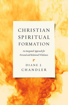 Christian Spiritual Formation: An Integrated Approach for Personal and Relational Wholeness