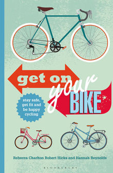 Get on Your Bike!: Stay safe, get fit and be happy cycling