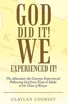God Did It! We Experienced It!: The Adventure the Courseys Experienced Following God from Texas to Idaho to the Coast of Kenya