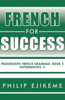 French for Success: Progressive French Grammar, Book 2 (Intermediate 1)