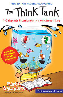 The Think Tank: 100 Adaptable Discussion Starters to Get Teens Talking