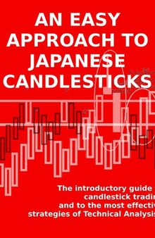 An easy approach to japanese candlesticks: The introductory guide to candlestick trading and to the most effective strategies of Technical Analysis