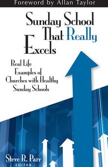 Sunday School that Really Excels: Real Life Examples of Churches with Healthy Sunday Schools