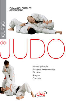 Curso de judo. Historia y filosofia, principios fundamentales, tecnicas, ataques, combate