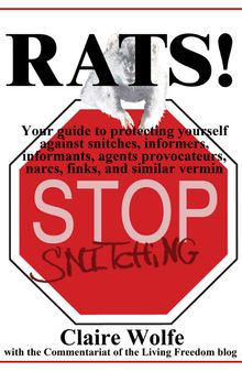 Rats! Your guide to protecting yourself against snitches, informers, informants, agents provocateurs, narcs, finks, and similar vermin