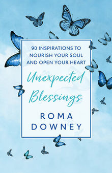 Unexpected Blessings: 90 Inspirations to Nourish Your Soul and Open Your Heart