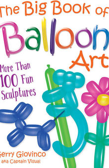 The Big Book of Balloon Art: More Than 100 Fun Sculptures