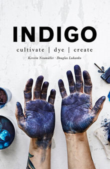 Indigo: Cultivate, dye, create