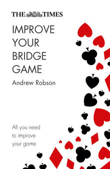 The Times Improve Your Bridge Game: A practical guide on how to improve at bridge