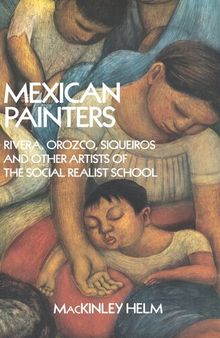 Mexican Painters: Rivera, Orozco, Siqueiros, and Other Artists of the Social Realist School