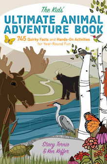 The Kids' Ultimate Animal Adventure Book: 745 Quirky Facts and Hands-On Activities for Year-Round Fun