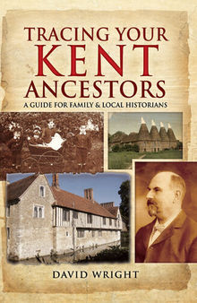 Tracing Your Kent Ancestors: A Guide for Family & Local Historians