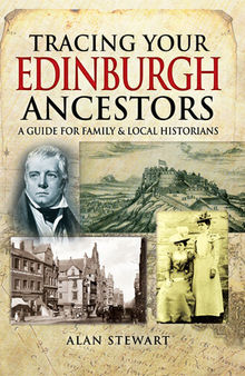 Tracing Your Edinburgh Ancestors: A Guide for Family & Local Historians