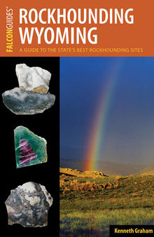 Rockhounding Wyoming: A Guide to the State's Best Rockhounding Sites