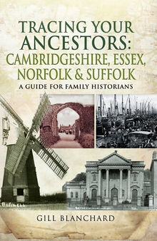 Tracing Your Ancestors: Cambridgeshire, Essex, Norfolk & Suffolk: A Guide For Family Historians