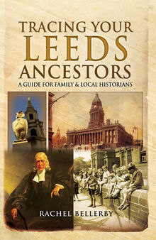 Tracing Your Leeds Ancestors: A Guide for Family & Local Historians