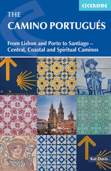 The Camino Portugues: From Lisbon and Porto to Santiago--Central, Coastal and Spiritual Caminos