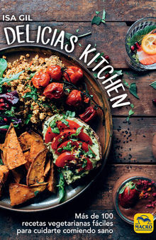 Delicias Kitchen: Más de 100 recetas vegetarianas fáciles para cuidarte comiendo sano (Cocinar Naturalmente)
