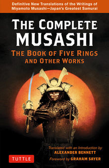 The Complete Musashi: The Book of Five Rings and Other Works: The Definitive Translations of the Complete Writings of Miyamoto Musashi—Japan's Greatest Samurai