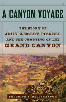 A Canyon Voyage: The Story of John Wesley Powell and the Charting of the Grand Canyon