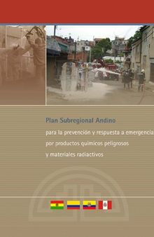 Plan subregional andino para la prevención y respuesta a emergencias por productos químicos peligrosos y materiales radiactivos