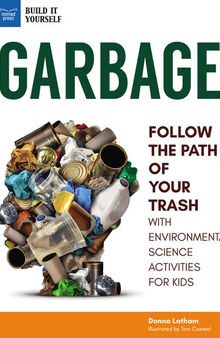 Garbage: Follow the Path of Your Trash with Environmental Science Activities for Kids