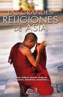 Las grandes religiones de Asia... vedismo, budismo, jainismo, hinduismo, maniqueísmo, chamanismo, zoroastrismo...