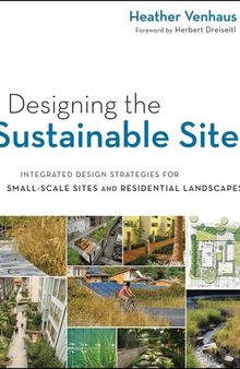Designing the Sustainable Site, Enhanced Edition: Integrated Design Strategies for Small Scale Sites and Residential Landscapes