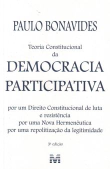 Teoria constitucional da democracia participativa: por um direito constitucional de luta e resistência, por uma nova hermenêutica, por uma repolitização da legitimidade