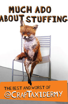 Much Ado about Stuffing: The Best and Worst of @CrapTaxidermy