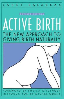Active Birth--Revised Edition: the New Approach to Giving Birth Naturally