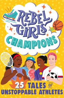 Rebel Girls Champions: 25 Tales of Unstoppable Athletes