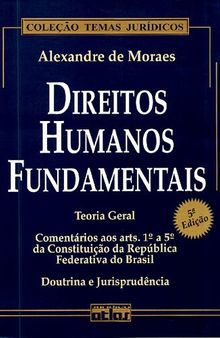 Direitos Humanos Fundamentais: comentários aos arts. 1º a 5º da Constituição da República Federativa do Brasil: doutrina e jurisprudência