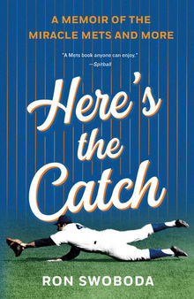 Here's the Catch: A Memoir of the Miracle Mets and More