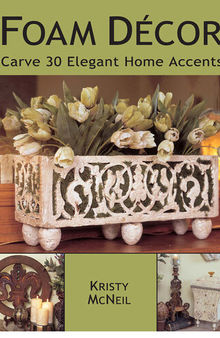 Foam Decor: Carve 30 Elegant Home Accents