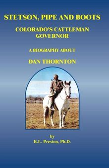 Stetson, Pipe and Boots - Colorado's Cattleman Governor: A Biography About Dan Thornton