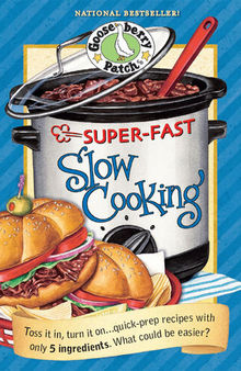 Super-Fast Slow Cooking Cookbook: Toss It In, Turn It On...Quick Prep Recipes with Only 5 Ingredients. What Could Be Easier?