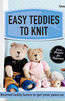 Easy Teddies to Knit: Knitted teddy bears to get your paws on