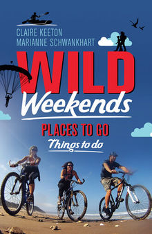 Wild Weekends South Africa: Places to Go, Things to Do